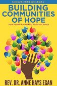Building Communities of Hope Rev. Dr. Anne Hays  Egan