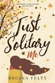 Just Solitary Me Regina Felty