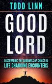 Good Lord Discovering Goodness Todd Linn