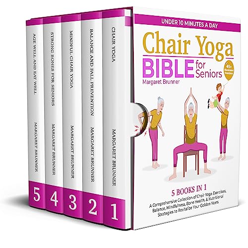 Chair Yoga Bible for Seniors (5 Books in 1): A Comprehensive Collection of Chair Yoga Exercises, Balance, Mindfulness, Bone Health, & Nutritional Strategies to Revitalize Your Golden Years