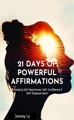 21 Days of Powerful Affirmations: Emerging Self-Awareness, Self-Confidence & Self-Empowerment