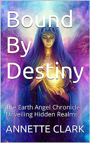 Bound By Destiny: The Earth Angel Chronicles Unveiling Hidden Realms