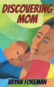 Discovering Mom Bryan Foreman