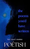 Poems you'd have written The Poétish