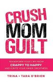 Crush Mom Guilt Transform Trina and Tara O'Brien