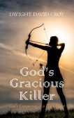 God's Gracious Killer - Dwight David Croy