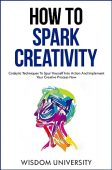 How To Spark Creativity Wisdom University