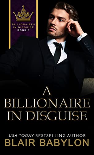 A Billionaire in Disguise: A Billionaires in Love Romance Novel (Billionaires in Disguise)