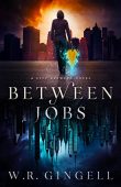 Between Jobs W.R. Gingell