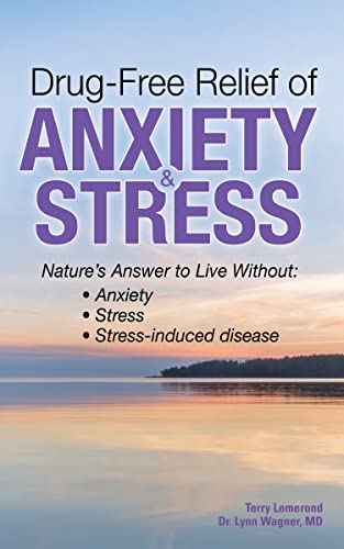 Drug-Free Relief of Anxiety & Stress: Nature's Answer to Live Without: Anxiety, Stress, Stress-Induced Disease
