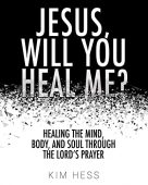 Jesus Will You Heal Kim Hess