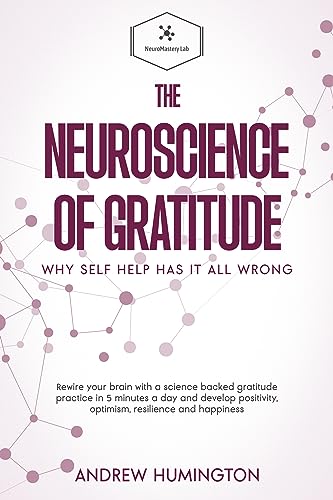The Neuroscience Of Gratitude: Why Self Help Has It All Wrong