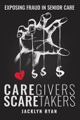 CareGivers ScareTakers Exposing Fraud Jacklyn Ryan