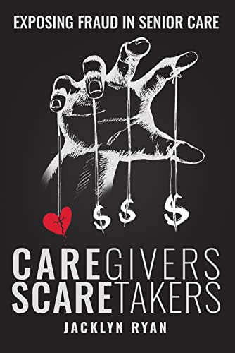 CareGivers ScareTakers: Exposing Fraud in Senior Care