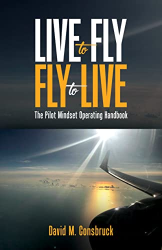LIVE to FLY FLY to LIVE : The Pilot Mindset Operating Handbook