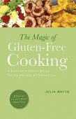 Magic of Gluten-Free Cooking Julia Matto