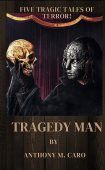 Tragedy Man A Horror Anthony M. Caro