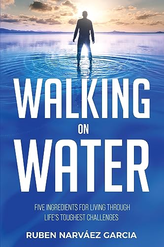 Walking On Water: Five Ingredients for Living Through Life's Toughest Challenges