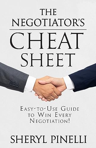 The Negotiator's Cheat Sheet: Easy-to-Use Guide to Win Every Negotiation