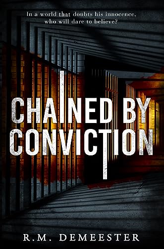 Chained By Conviction R.M.  Demeester