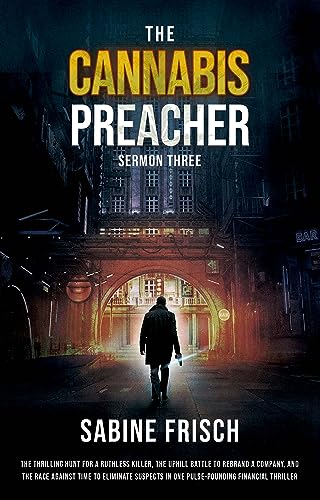 The Cannabis Preacher, Sermon 3: A thrilling hunt for a ruthless killer, the uphill battle to rebrand a company, and a race against time to eliminate suspects ... in one pulse-pounding financial thriller.