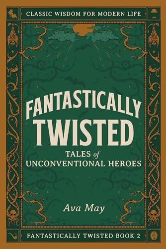 Fantastically Twisted: Tales of Unconventional Heroes