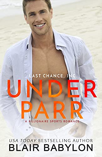 Under Parr A Billionaire Blair Babylon (Last Chance, Inc. Book 1)