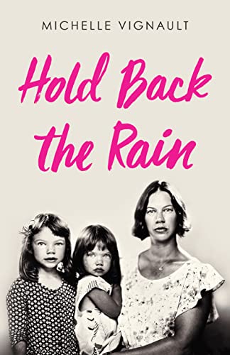 Hold Back the Rain Michelle Vignault