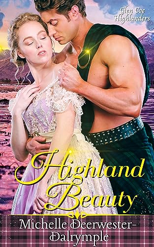 Highland Beauty: A Steamy, Friends to Lovers, Love Reunited, Historical Highlander Romance Novel (Glen Coe Highlanders Book 3)
