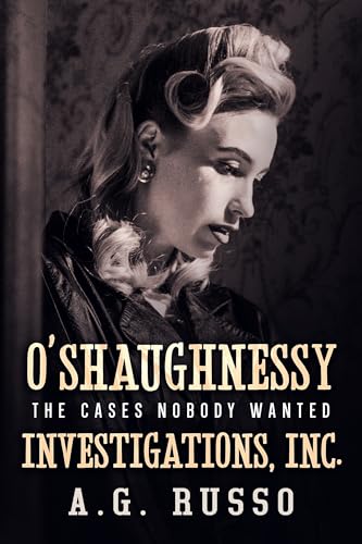 O'SHAUGHNESSY INVESTIGTIONS, INC: The Cases Nobody Wanted