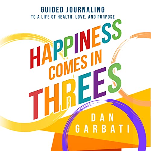 Happiness Comes In Threes Dan Garbati