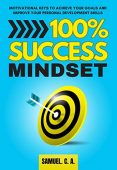 100% SUCCESS MINDSET Samuel C. A.