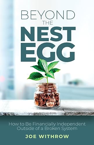 Beyond the Nest Egg: How to Be Financially Independent Outside of a Broken System