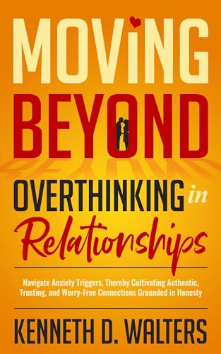 Moving Beyond Overthiking in Relationships