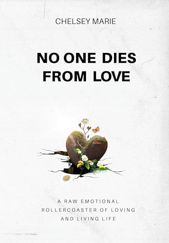 NO ONE DIES FROM LOVE: A RAW EMOTIONAL ROLLERCOASTER OF LOVING AND LIVING LIFE