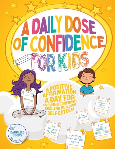 A Daily Dose of Confidence For Kids: A Positive Affirmation A Day For Growing Confident Kids and Building Self Esteem