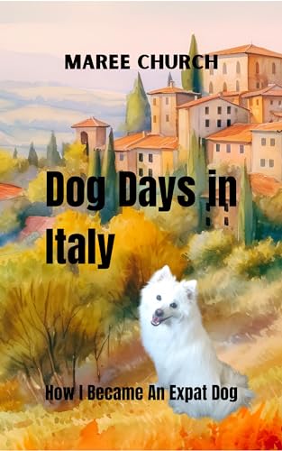 Dog Days in Italy Maree Church: How I Became An Expat Dog