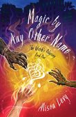 Magic by Any Other Alison Levy
