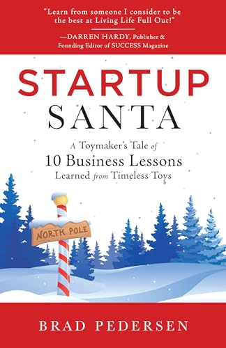 Startup Santa: A Toymaker's Tale of 10 Business Lessons Learned from Timeless Toys