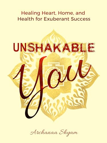 UNSHAKABLE YOU Healing Heart Archanaa Shyam