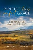 Imperfect Lives Perfect Grace E.M. Johnson