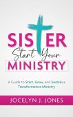 Sister Start Your Ministry Jocelyn  Jones 