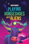 Playing Horseshoes with Aliens John  Parker