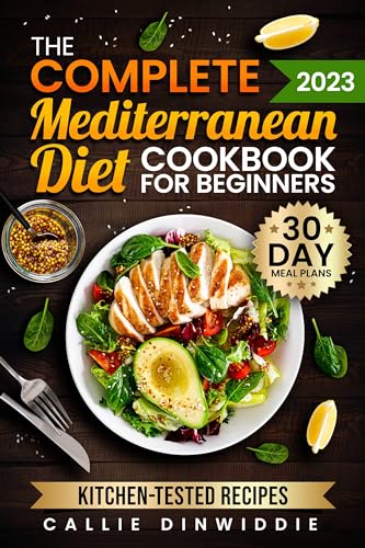 Complete Mediterranean Diet Cookbook Callie Dinwiddie: Easy, Mouthwatering Recipes for Every Day Wellness & Longevity