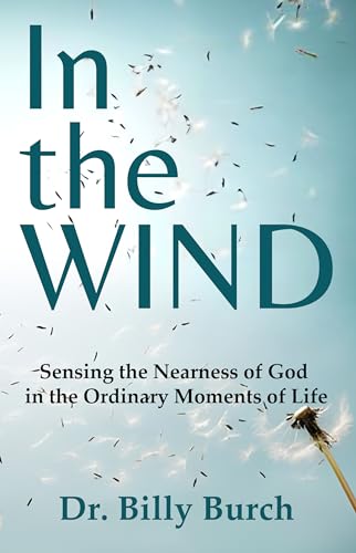 In the Wind: Sensing the Nearness of God in the Ordinary Moments of Life (Sensing God Series)