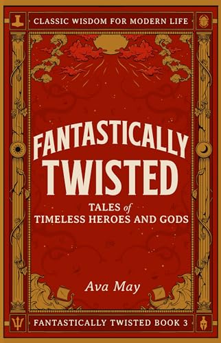 Fantastically Twisted: Tales of Timeless Heroes and Gods