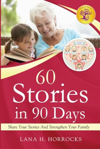 60 Stories in 90 Days: Share Your Stories And Stregthen Your Family
