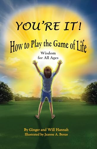 You're It! How to Play the Game of Life: Wisdom for All Ages