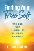 Finding Your True Self Paul  Serwinek