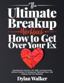Ultimate Breakup Workbook How Dylan Walker